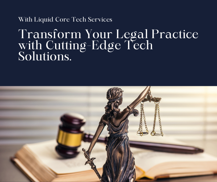 Transform Your Legal Practice with Liquid Core Tech Services